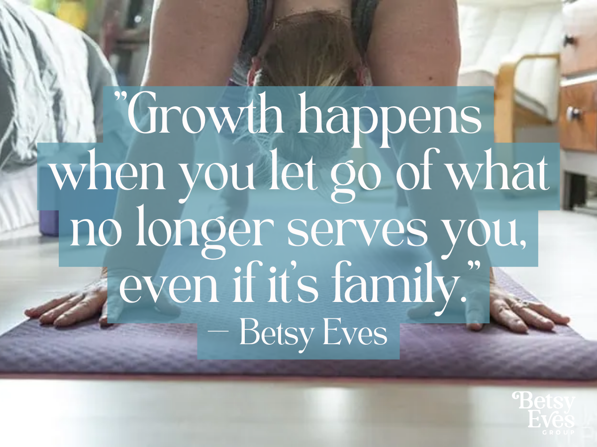 "Growth happens when you let go of what no longer serves you, even if it's family."  quote over an image of a woman doing yoga on the floor, symbolizing growth and self-reflection 